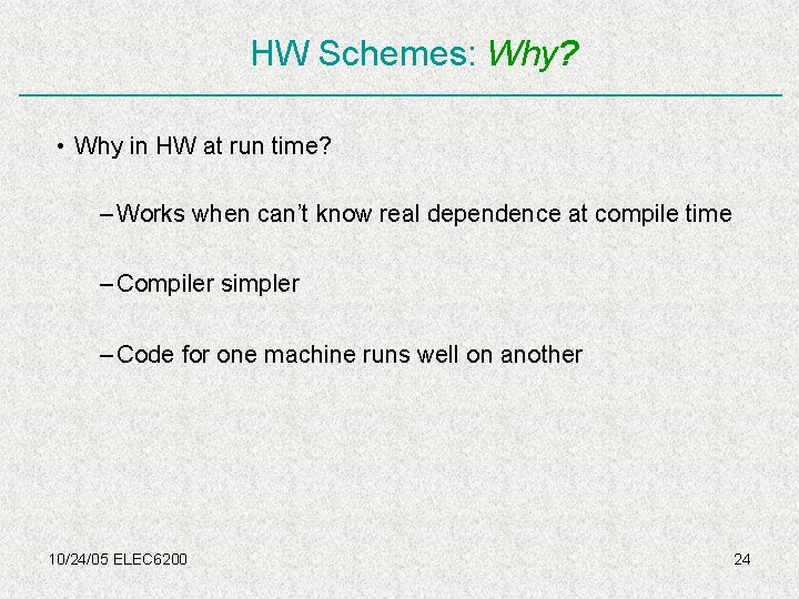 HW Schemes: Why? • Why in HW at run time? – Works when can’t