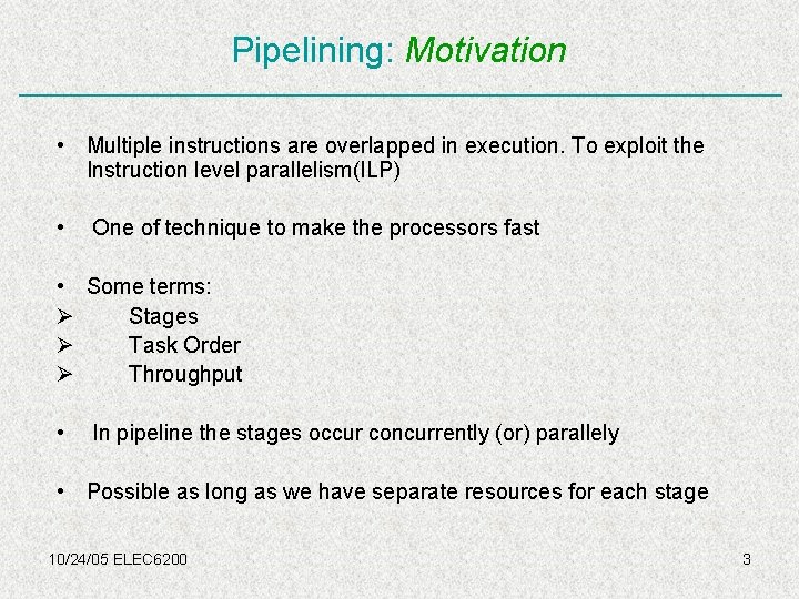 Pipelining: Motivation • Multiple instructions are overlapped in execution. To exploit the Instruction level