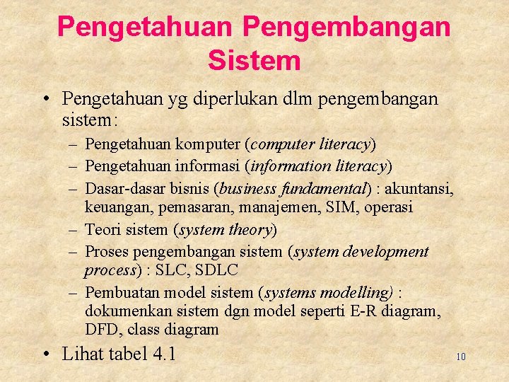 Pengetahuan Pengembangan Sistem • Pengetahuan yg diperlukan dlm pengembangan sistem: – Pengetahuan komputer (computer