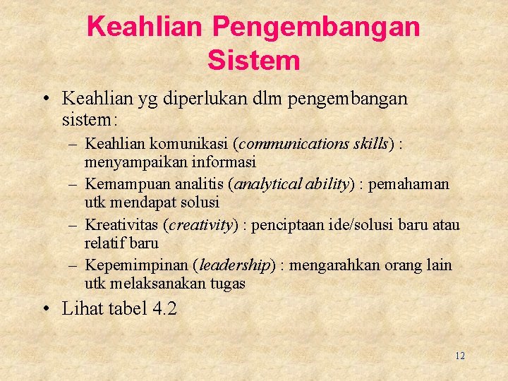 Keahlian Pengembangan Sistem • Keahlian yg diperlukan dlm pengembangan sistem: – Keahlian komunikasi (communications