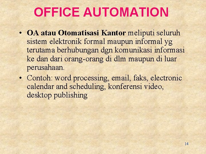 OFFICE AUTOMATION • OA atau Otomatisasi Kantor meliputi seluruh sistem elektronik formal maupun informal