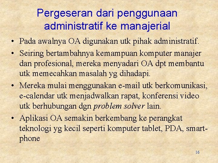 Pergeseran dari penggunaan administratif ke manajerial • Pada awalnya OA digunakan utk pihak administratif.