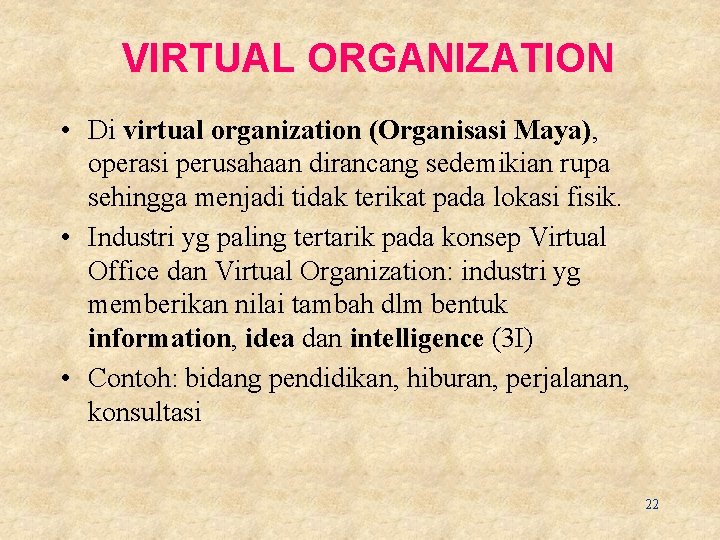 VIRTUAL ORGANIZATION • Di virtual organization (Organisasi Maya), operasi perusahaan dirancang sedemikian rupa sehingga