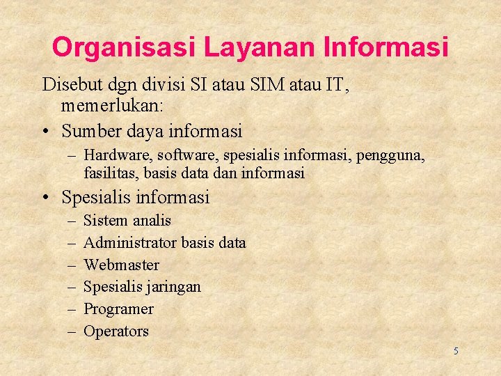 Organisasi Layanan Informasi Disebut dgn divisi SI atau SIM atau IT, memerlukan: • Sumber
