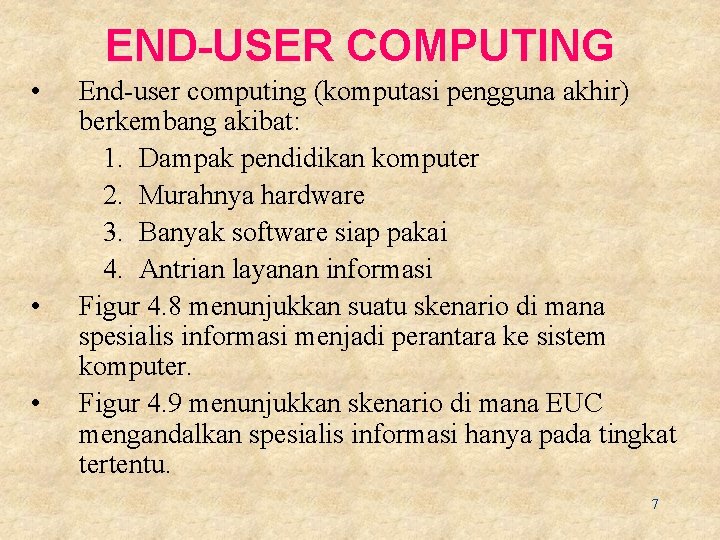 END-USER COMPUTING • • • End-user computing (komputasi pengguna akhir) berkembang akibat: 1. Dampak