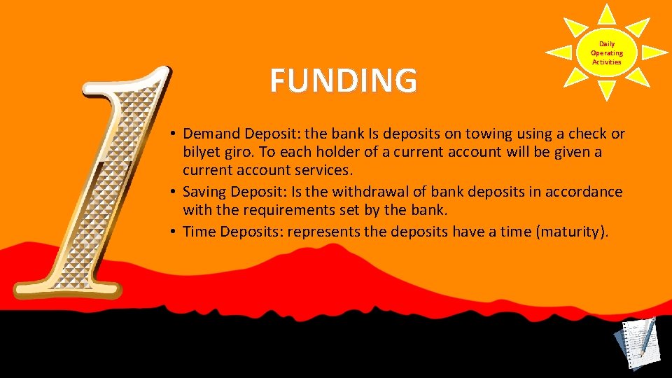 FUNDING Daily Operating Activities • Demand Deposit: the bank Is deposits on towing using