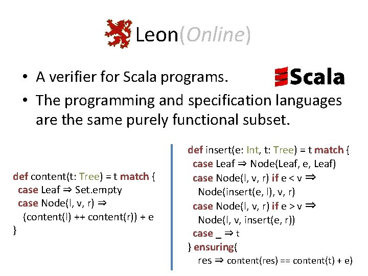 Leon(Online) • A verifier for Scala programs. • The programming and specification languages are