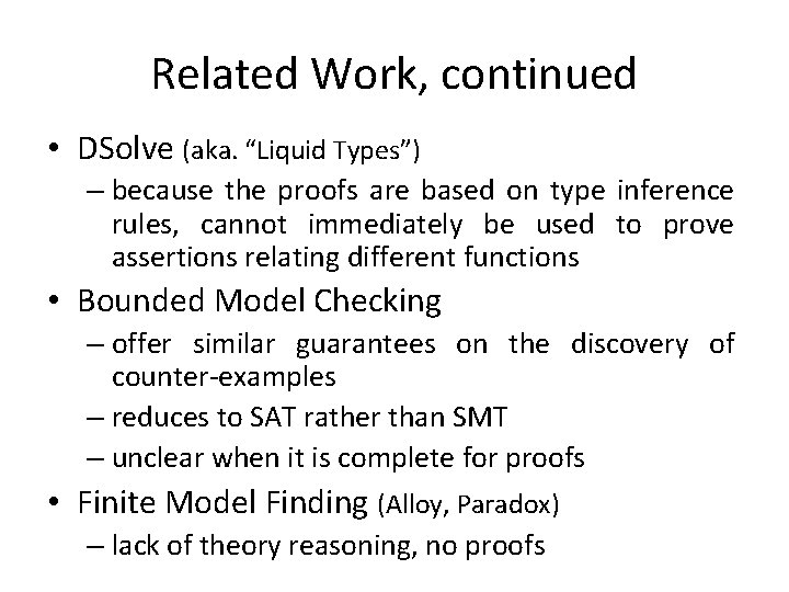 Related Work, continued • DSolve (aka. “Liquid Types”) – because the proofs are based