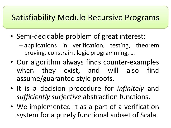 Satisfiability Modulo Recursive Programs • Semi-decidable problem of great interest: – applications in verification,