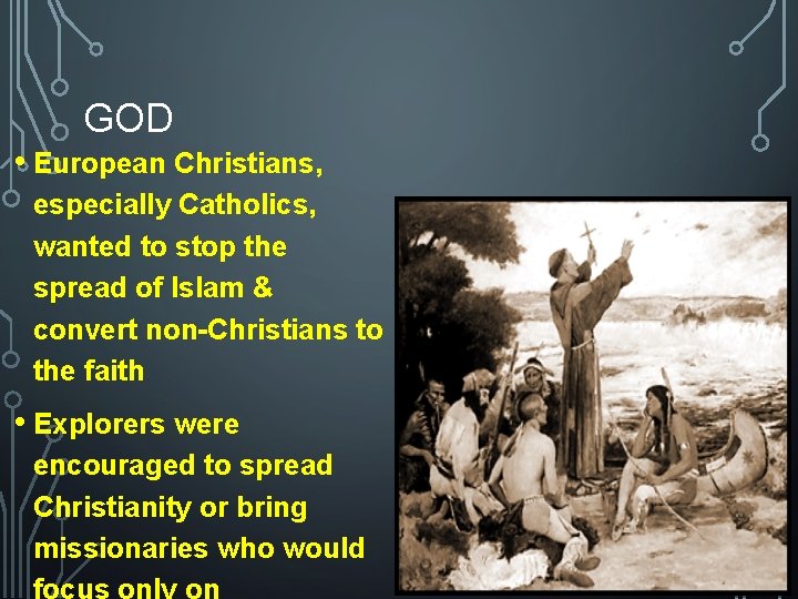 GOD • European Christians, especially Catholics, wanted to stop the spread of Islam &