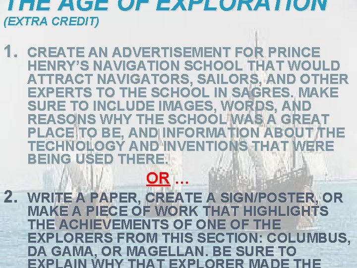 THE AGE OF EXPLORATION (EXTRA CREDIT) 1. 2. CREATE AN ADVERTISEMENT FOR PRINCE HENRY’S