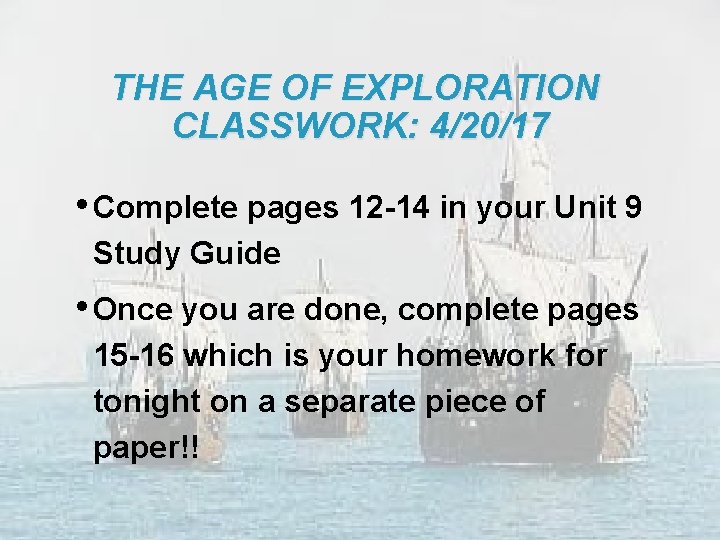 THE AGE OF EXPLORATION CLASSWORK: 4/20/17 • Complete pages 12 -14 in your Unit