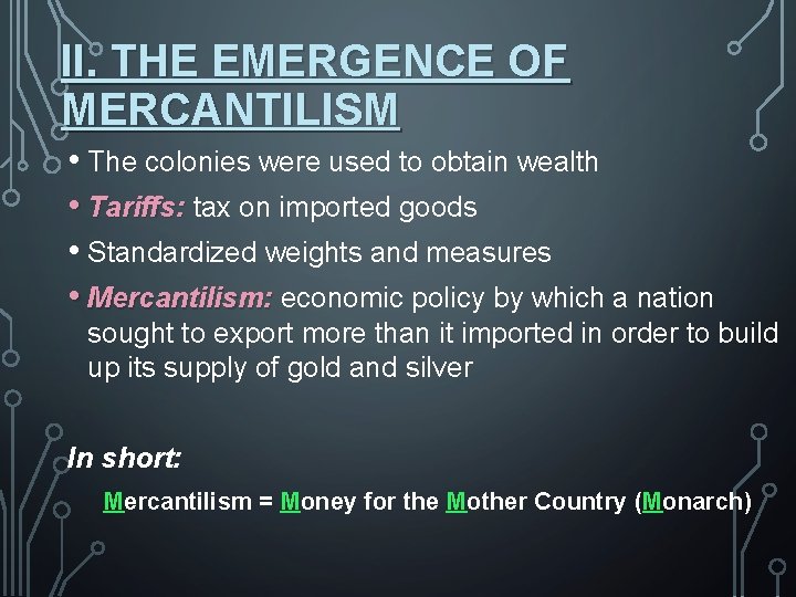 II. THE EMERGENCE OF MERCANTILISM • The colonies were used to obtain wealth •