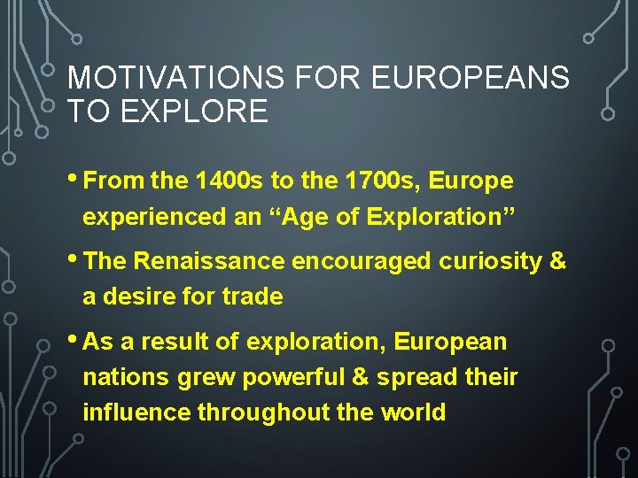 MOTIVATIONS FOR EUROPEANS TO EXPLORE • From the 1400 s to the 1700 s,