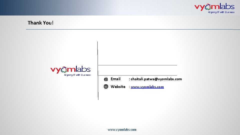 Thank You! Email : chaitali. patwa@vyomlabs. com Website : www. vyomlabs. com 