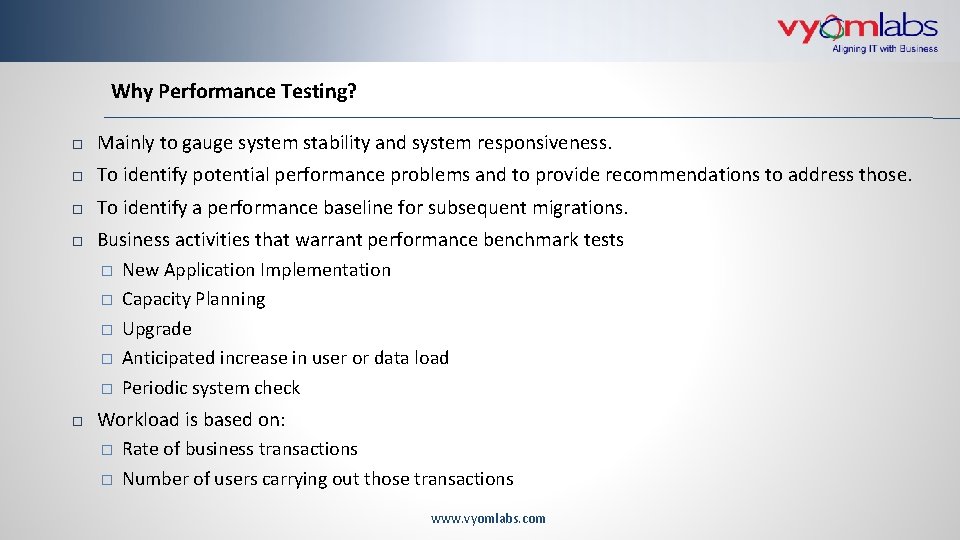 Why Performance Testing? Mainly to gauge system stability and system responsiveness. To identify potential
