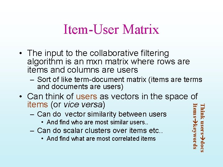 Item-User Matrix • The input to the collaborative filtering algorithm is an mxn matrix