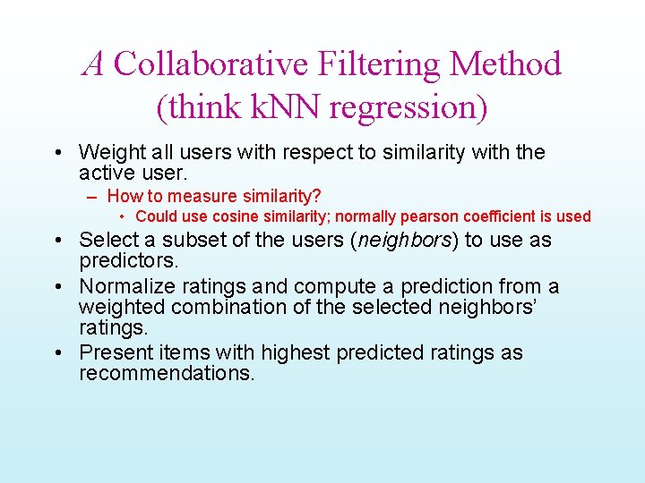 A Collaborative Filtering Method (think k. NN regression) • Weight all users with respect