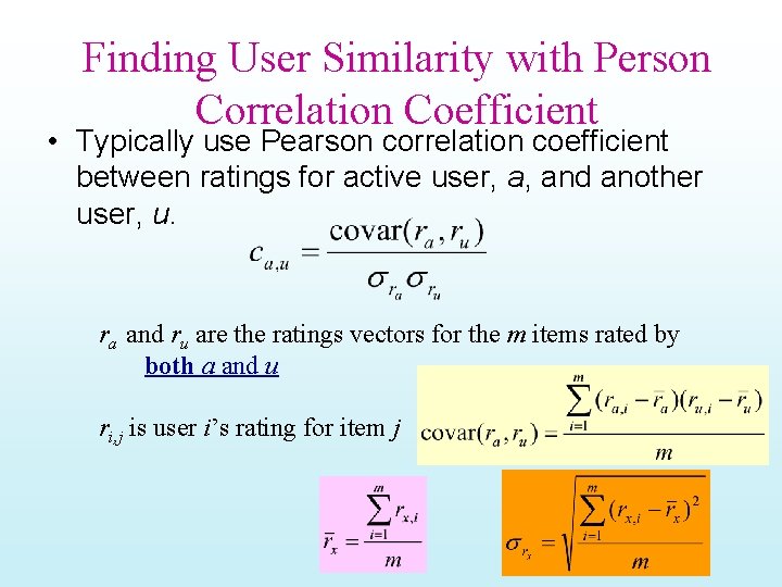 Finding User Similarity with Person Correlation Coefficient • Typically use Pearson correlation coefficient between