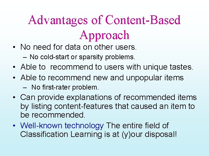 Advantages of Content-Based Approach • No need for data on other users. – No