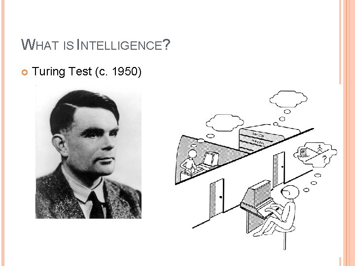 WHAT IS INTELLIGENCE? Turing Test (c. 1950) 13 