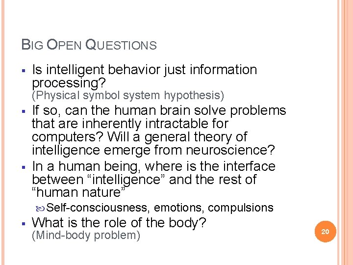 BIG OPEN QUESTIONS § Is intelligent behavior just information processing? (Physical symbol system hypothesis)