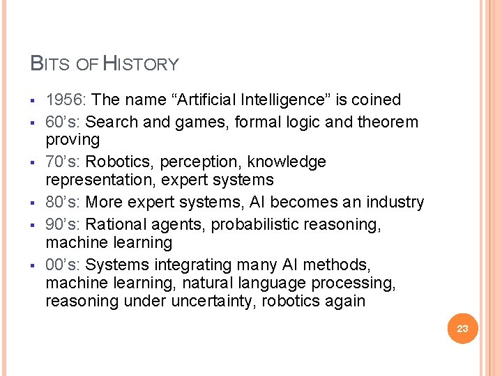 BITS OF HISTORY § § § 1956: The name “Artificial Intelligence” is coined 60’s: