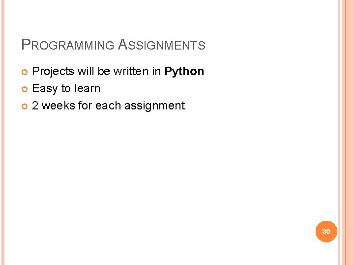 PROGRAMMING ASSIGNMENTS Projects will be written in Python Easy to learn 2 weeks for