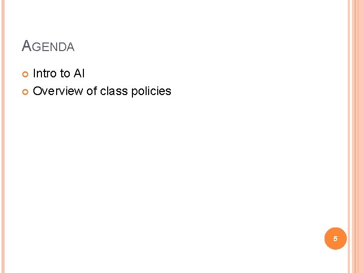 AGENDA Intro to AI Overview of class policies 5 