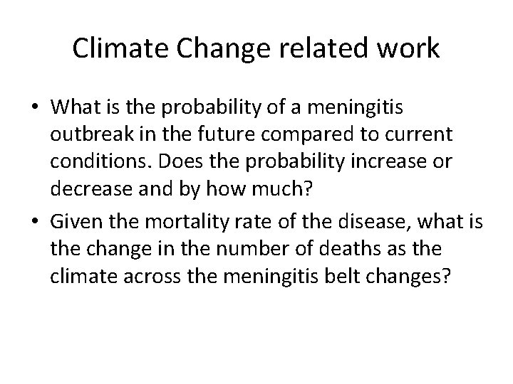 Climate Change related work • What is the probability of a meningitis outbreak in