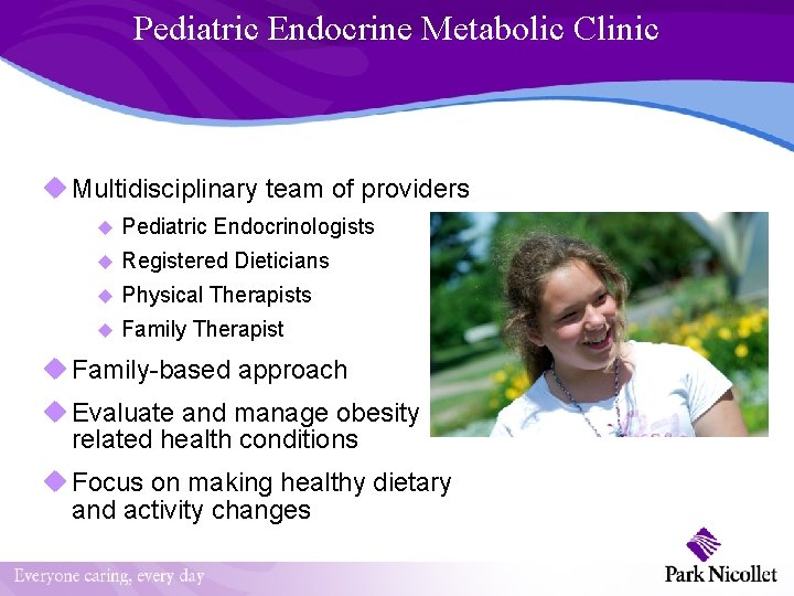 Pediatric Endocrine Metabolic Clinic u Multidisciplinary team of providers u Pediatric Endocrinologists u Registered