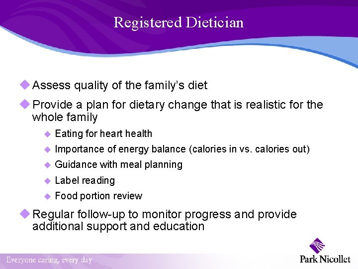 Registered Dietician u Assess quality of the family’s diet u Provide a plan for