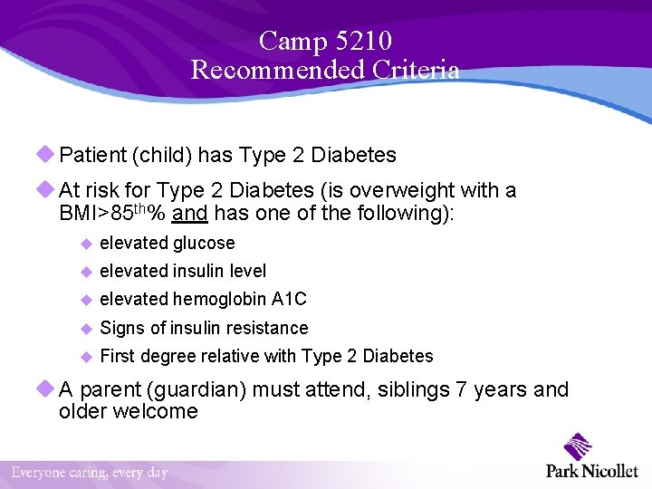 Camp 5210 Recommended Criteria u Patient (child) has Type 2 Diabetes u At risk