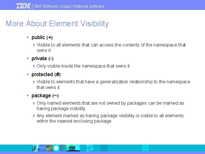 IBM Software Group | Rational software More About Element Visibility § public (+) 4