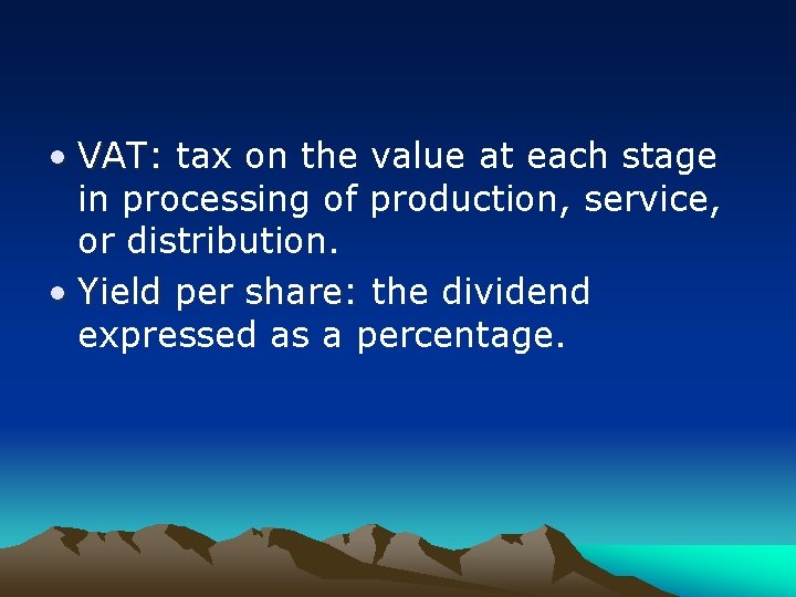  • VAT: tax on the value at each stage in processing of production,