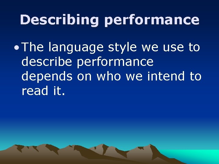 Describing performance • The language style we use to describe performance depends on who