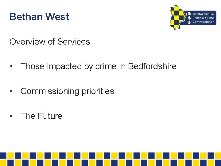 Bethan West Overview of Services • Those impacted by crime in Bedfordshire • Commissioning