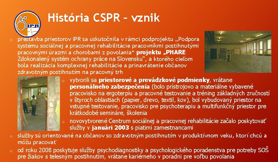 História CSPR – vznik prestavba priestorov IPR sa uskutočnila v rámci podprojektu „Podpora systému