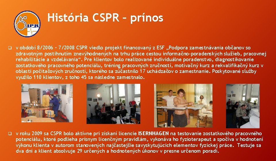 História CSPR – prínos q v období 8/2006 – 7/2008 CSPR viedlo projekt financovaný