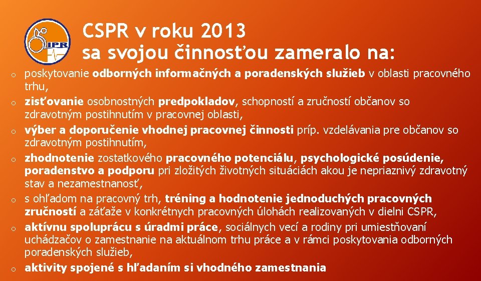 CSPR v roku 2013 sa svojou činnosťou zameralo na: o o o o poskytovanie