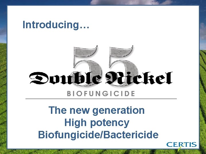Introducing… The new generation High potency Biofungicide/Bactericide 