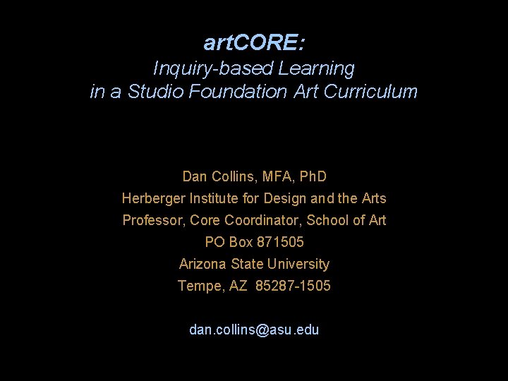 art. CORE: Inquiry-based Learning in a Studio Foundation Art Curriculum Dan Collins, MFA, Ph.