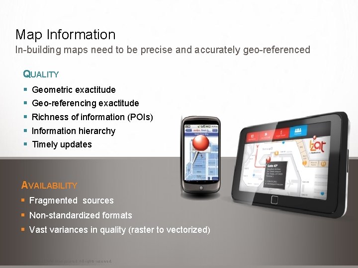 Map Information In-building maps need to be precise and accurately geo-referenced QUALITY § §