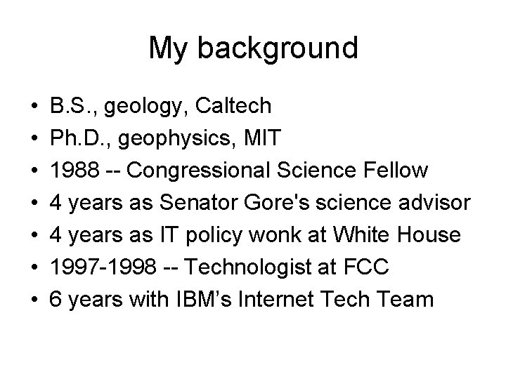 My background • • B. S. , geology, Caltech Ph. D. , geophysics, MIT