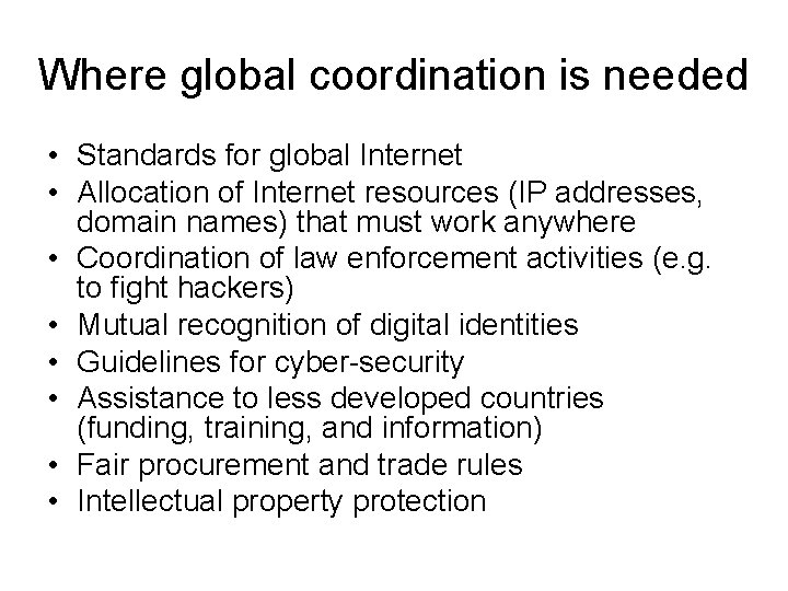 Where global coordination is needed • Standards for global Internet • Allocation of Internet