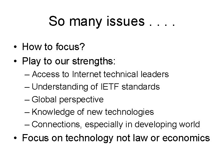 So many issues. . • How to focus? • Play to our strengths: –