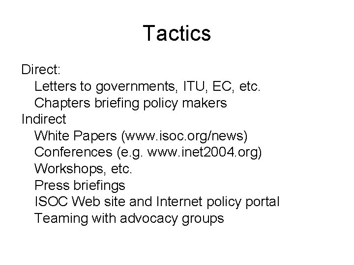 Tactics Direct: Letters to governments, ITU, EC, etc. Chapters briefing policy makers Indirect White