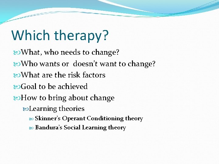 Which therapy? What, who needs to change? Who wants or doesn’t want to change?