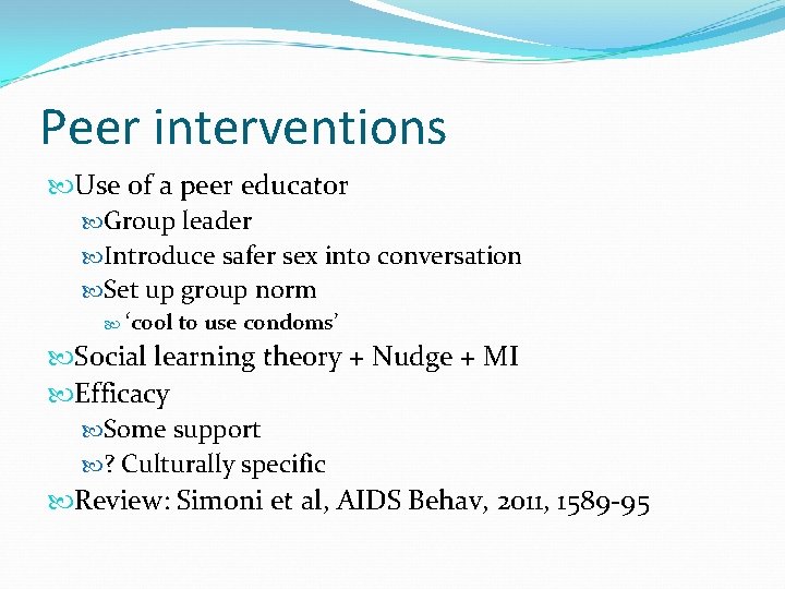 Peer interventions Use of a peer educator Group leader Introduce safer sex into conversation