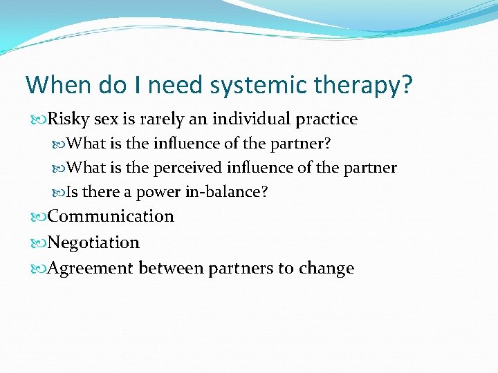 When do I need systemic therapy? Risky sex is rarely an individual practice What